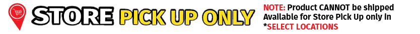 Store Pick Up Only - Select Locations Store Pick Up Only - Select Locations