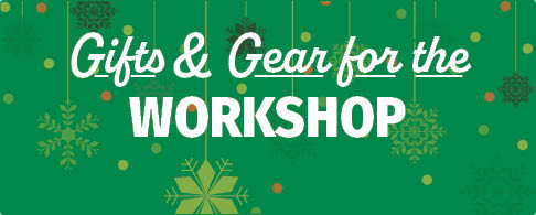 Gifts & Gear for the Workshop